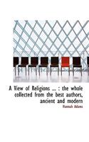 A View of Religions ...: The Whole Collected from the Best Authors, Ancient and Modern