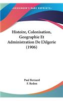 Histoire, Colonisation, Geographie Et Administration De L'Algerie (1906)