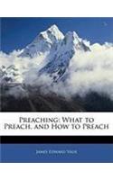 Preaching: What to Preach, and How to Preach