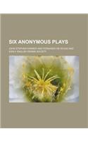 Six Anonymous Plays