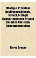 Ethologie: Predateur, Intelligence Animale, Instinct, Ecologie Comportementale, Rythme Circadien Bacterien, Comportementaliste: (French)