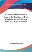 A Scriptural Examination of Some of the Doctrines of Those Who Have Recently Seceded from the Society of Friends