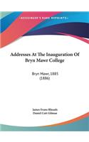 Addresses At The Inauguration Of Bryn Mawr College
