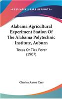 Alabama Agricultural Experiment Station of the Alabama Polytechnic Institute, Auburn: Texas or Tick Fever (1907)