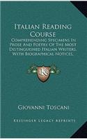 Italian Reading Course: Comprehending Specimens In Prose And Poetry Of The Most Distinguished Italian Writers, With Biographical Notices, Explanatory Notes And Rules On Pro(English)