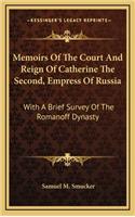 Memoirs of the Court and Reign of Catherine the Second, Empress of Russia: With a Brief Survey of the Romanoff Dynasty