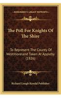 The Poll For Knights Of The Shire: To Represent The County Of Westmoreland Taken At Appleby (1826)(English)