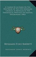 A Course of Lectures on the Doctrines of the New Jerusalem Church, as Revealed in the Theological Writings of Emanuel Swedenborg (1842)