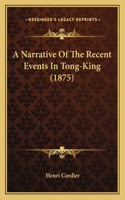 A Narrative Of The Recent Events In Tong-King (1875): (English)