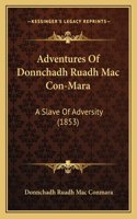 Adventures Of Donnchadh Ruadh Mac Con-Mara: A Slave Of Adversity (1853)