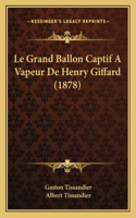 Grand Ballon Captif A Vapeur De Henry Giffard (1878)