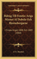Bidrag Till Femtio-Ariga Minnet Af Dobeln Och Bjorneborgarne: I Finska Kriget 1808 Och 1809 (1860)(Spanish)