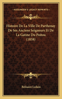 Histoire De La Ville De Parthenay De Ses Anciens Seigneurs Et De La Gatine Du Poitou (1858)