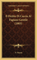 Il Diritto Di Caccia Al Fagiano Gentile (1903): (Italian)