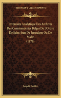 Inventaire Analytique Des Archives Des Commanderies Belges De L'Ordre De Saint-Jean De Jerusalem Ou De Malte (1876)