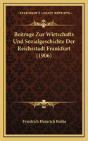 Beitrage Zur Wirtschafts Und Sozialgeschichte Der Reichsstadt Frankfurt (1906)