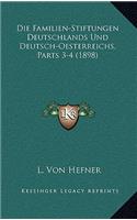 Die Familien-Stiftungen Deutschlands Und Deutsch-Oesterreichs, Parts 3-4 (1898)