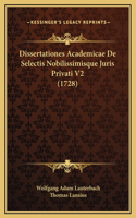 Dissertationes Academicae De Selectis Nobilissimisque Juris Privati V2 (1728)