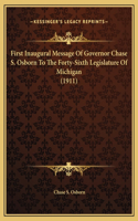 First Inaugural Message Of Governor Chase S. Osborn To The Forty-Sixth Legislature Of Michigan (1911)