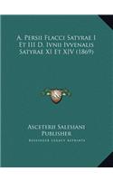 A. Persii Flacci Satyrae I Et III D. Ivnii Ivvenalis Satyrae XI Et XIV (1869)