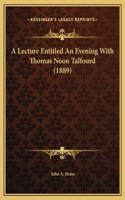 A Lecture Entitled An Evening With Thomas Noon Talfourd (1889)