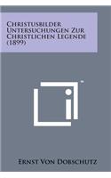 Christusbilder Untersuchungen Zur Christlichen Legende (1899)
