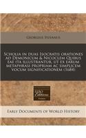 Scholia in Duas Isocratis Orationes Ad Demonicum & Nicoclem Quibus Eae Ita Illustrantur, UT Ex Earum Metaphrasi Propriam AC Simplicem Vocum Significationem (1684)