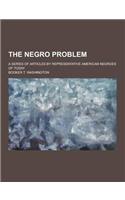 The Negro Problem; A Series of Articles by Representative American Negroes of Today