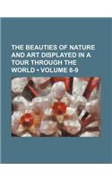 The Beauties of Nature and Art Displayed in a Tour Through the World (Volume 8-9)