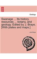 Swanage ... Its History, Resources ... Botany, and Geology. Edited by J. Braye. [With Plates and Maps.]