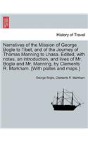 Narratives of the Mission of George Bogle to Tibet, and of the Journey of Thomas Manning to Lhasa. Edited, with notes, an introduction, and lives of Mr. Bogle and Mr. Manning, by Clements R. Markham. [With plates and maps.]