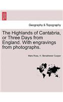 Highlands of Cantabria, or Three Days from England. with Engravings from Photographs.