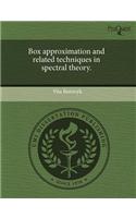 Box Approximation and Related Techniques in Spectral Theory