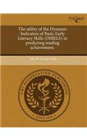 The Utility of the Dynamic Indicators of Basic Early Literacy Skills (Dibels) in Predicting Reading Achievement