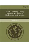 Adult Learning Theory Approaches Among Healthcare Instructors