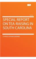 Special Report on Tea-Raising in South Carolina