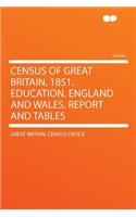 Census of Great Britain, 1851. Education. England and Wales. Report and Tables