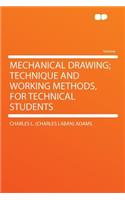 Mechanical Drawing; Technique and Working Methods, for Technical Students