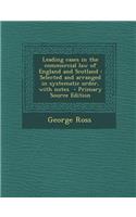Leading Cases in the Commercial Law of England and Scotland: Selected and Arranged in Systematic Order, with Notes