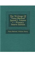 The Writings of Fiona MacLeod [Pseud.], Volume 1 - Primary Source Edition