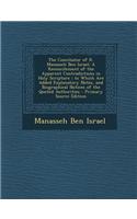 The Conciliator of R. Manasseh Ben Israel: A Reconcilement of the Apparent Contradictions in Holy Scripture; To Which Are Added Explanatory Notes, and: (English)