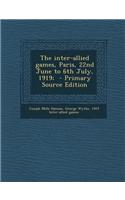 The Inter-Allied Games, Paris, 22nd June to 6th July, 1919; - Primary Source Edition