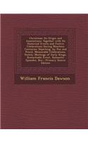 Christmas: Its Origin and Associations: Together with Its Historical Events and Festive Celebrations During Nineteen Centuries: Depicting, by Pen and Pencil, Memorable Celebrations, Stately Meetings of Early Kings, Remarkable Event, Romantic Episod