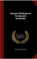 Famous Violinists of To-Day and Yesterday