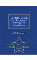 Plata, Brazil, and Paraguay, During the Present War - War College Series