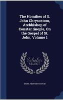 Homilies of S. John Chrysostom, Archbishop of Constantinople, On the Gospel of St. John, Volume 1: (English)