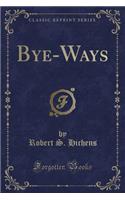 Bye-Ways (Classic Reprint)