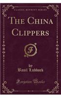 The China Clippers (Classic Reprint)