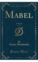 Mabel, Vol. 1 of 3: A Novel (Classic Reprint)