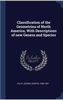 Classification of the Geometrina of North America, With Descriptions of new Genera and Species
